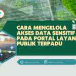 Cara Mengelola Akses Data Sensitif pada Portal Layanan Publik Terpadu.