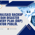Optimalisasi Backup Data dan Disaster Recovery Plan (DRP) di Sektor Publik.
