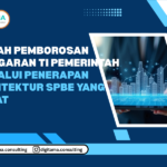 Cegah Pemborosan Anggaran TI Pemerintah Melalui Penerapan Arsitektur SPBE yang Tepat