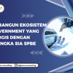 Membangun Ekosistem E-Government yang Sinergis dengan Kerangka SIA SPBE
